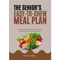 (영문도서)The Senior's Easy-To-Chew Meal Plan: Tasty And Soft Recipes For Seniors Seeking... Paperback, Independently Published, English, 9798288772689