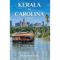 (영문도서)Kerala to Carolina: An Epic Story of Divine Interventions Paperback, Haroon Sait, English, 9798993211619