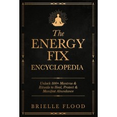 (영문도서)The Energy Fix Encyclopedia: Unlock 500+ Mantras & Rituals to Heal Protect & Ma... Paperback, Independently Published, English, 9798267693271