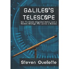 Galileo's Telescope: How To Create Integrated Metrics And a Realistic Strategic Plan Across a Business Paperback, Independently Published, English, 9798677324796