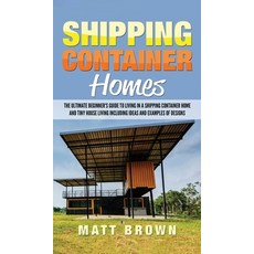 (영문도서) Shipping Container Homes: The Ultimate Beginner's Guide to Living in a Shipping Container Hom... Hardcover, Ationa Publications, English, 9781952191565