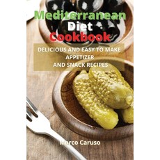 (영문도서) Mediterranean Diet Cookbook: Delicious and easy to make appetizer and snack rec... Paperback, Marco Caruso, English, 9786156305756
