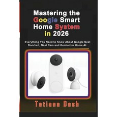 (영문도서)Mastering the Google Smart Home System in 2026: Everything You Need to Know Abou... Paperback, Independently Published, English, 9798261929345