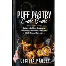 (영문도서) Puff Pastry Cookbook: Deliciously Flaky Creations: Unleashing the Art of Puff Pastry in this ... Paperback, Independently Published, English, 9798877717855