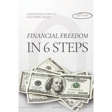 (영문도서)Financial Freedom in 6 Steps: A Beginner's Guide to Mastering Money Paperback, Independently Published, English, 9798264703256