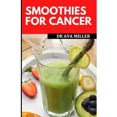(영문도서) Smoothies for Cancer: Strengthen Your Immune System and Heal Naturally (Recipes Included) Paperback, Independently Published, English, 9798844567650