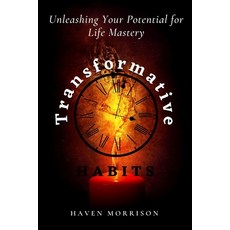 (영문도서) Transformative Habits: Unleashing Your Potential for Life Mastery Paperback, Independently Published, English, 9798397837651