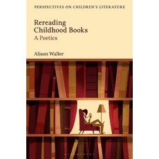 Rereading Childhood Books: A Poetics Paperback, Bloomsbury Academic