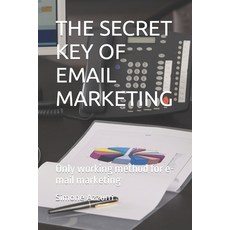 (영문도서) The Secret Key of Email Marketing: Only working method for e-mail marketing Paperback, Independently Published, English, 9798398867626