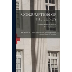 (영문도서) Consumption of the Lungs; or Decline: the Causes Symptoms and Rational Treatment With the ... Paperback, Legare Street Press, English, 9781013595837