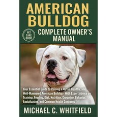 (영문도서)American Bulldog Complete Owner's Manual: Your Essential Guide to Raising a Joyf... Paperback, Independently Published, English, 9798275474374
