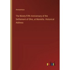 (영문도서) The Ninety-Fifth Anniversary of the Settlement of Ohio at Marietta. Historical Address Paperback, Outlook Verlag, English, 9783385339118