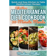 (영문도서) Effortless Mediterranean Diet Cookbook 30-Minute Meals: Quick and Easy Kitchen to Table Medit... Paperback, Independently Published, English, 9798634294407