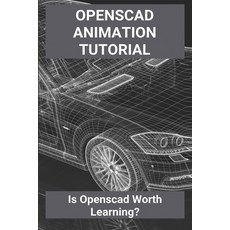 Openscad Animation Tutorial: Is Openscad Worth Learning?: Openscad Function Paperback, Independently Published, English, 9798727631775