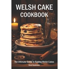 (영문도서) Welsh Cake Cookbook: The Ultimate Guide to Baking Welsh Cakes Paperback, Independently Published, English, 9798322654339