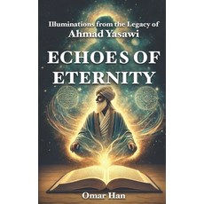 (영문도서) Echoes of Eternity: Illuminations from the Legacy of Ahmad Yasawi Paperback, Independently Published, English, 9798313028477
