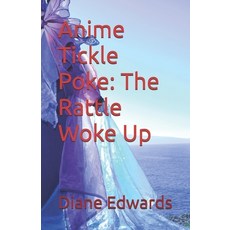 (영문도서)Anime Tickle Poke: The Rattle Woke Up Paperback, Independently Published, English, 9798290257341