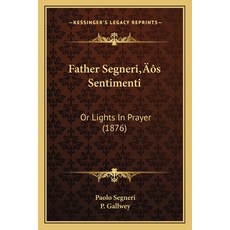 (영문도서) Father Segneri's Sentimenti: Or Lights In Prayer (1876) Paperback, Kessinger Publishing, English, 9781166443054
