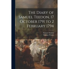 (영문도서) The Diary of Samuel Teedon 17 October 1791 to 2 February 1794 Paperback, Legare Street Press, English, 9781021469366