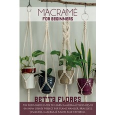 (영문도서) Macramé for Beginners: The Beginners Guide to Learn Macramé Techniques on How Create Pr... Hardcover, Betta Flores, English, 9781803061795