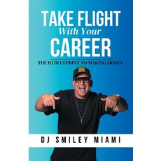 (英文圖書)Take Flight With Your Career: The DJ Blueprint to Making Money 平裝版, Smiley Miami Publishing, 英文