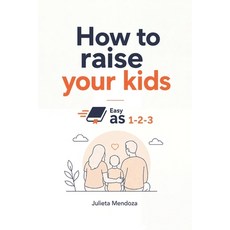 (영문도서)How to raise your kids Easy as 1-2-3 Paperback, Independently Published, English, 9798198788879