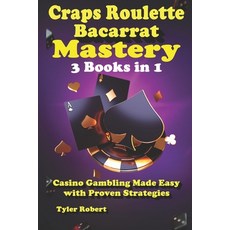(영문도서) Craps Roulette Baccarat Mastery 3 Books in 1 Casino Gambling Made Easy with Pro... Paperback, Independently Published, English, 9798300697914