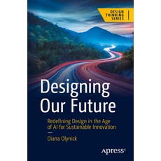 (영문도서)Designing Our Future: Redefining Design in the Age of AI for Sustainable Innovation Paperback, Apress, English, 9798868811623
