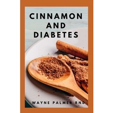 Cinnamon and Diabetes: Basic Guide To Cinnamon And Diabetes For Staying Healthy And Feeling Good Paperback, Independently Published, English, 9798564267649