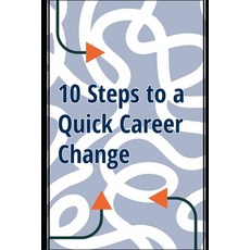 (영문도서) 10 Steps to a Quick Career Change: A Practical Guide to Successfully Transition... Paperback, Independently Published, English, 9798313878836