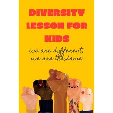 Diversity Lesson for Kids: We Are Different We Are The Same: Diversity for Kids Paperback, Independently Published