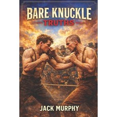 (영문도서)Bare Knuckle Truths Paperback, Independently Published, English, 9798244199598