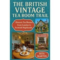 (영문도서)The British Vintage Tea Room Trail: Historic Tea Houses from London to the Scott... Paperback, Independently Published, English, 9798241018847