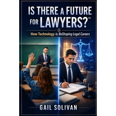 (영문도서)Is There a Future for Lawyers?(TM): How Technology Is Reshaping Legal Careers Paperback, Independently Published, English, 9798180592378