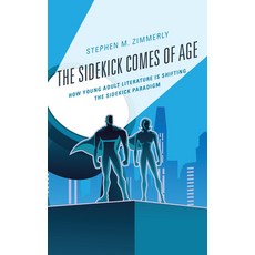 (영문도서) The Sidekick Comes of Age: How Young Adult Literature is Shifting the Sidekick Paradigm Paperback, Lexington Books, English, 9781498586818