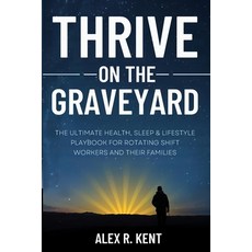 (영문도서)Thrive on the Graveyard: The Ultimate Health Sleep & Lifestyle Playbook for Rot... Paperback, Independently Published, English, 9798269352527