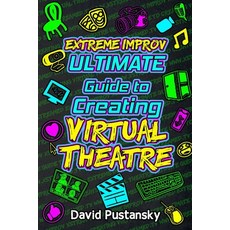 (영문도서) Extreme Improv Ultimate Guide To Creating Virtual Theatre Paperback, English, 9781838132620
