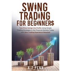 (영문도서)Swing Trading for Beginners: Turn Price Swings into Profits Using Simple Trading... Paperback, A.Z Penn, English, 9781739925086