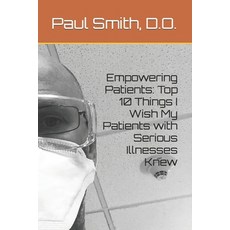 (영문도서) Empowering Patients: Top 10 Things I Wish My Patients with Serious Illnesses Knew Paperback, Independently Published, English, 9798396978775
