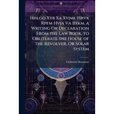(영문도서)Hhlgo Xyb Xa Xvjml Hrvx Rpfm Hvja Va Bxkm. a Writing Or Declaration From the Law... Paperback, Hutson Street Press, English, 9781023751377