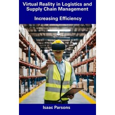 (영문도서) Virtual Reality in Logistics and Supply Chain Management: Increasing Efficiency Paperback, Independently Published, English, 9798857503621