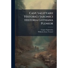 (영문도서)Casp. Sagittarii Historici Saxonici Historia Gothana Plenior: Ex Optimis Quibusq... Paperback, Nabu Press, English, 9781179060354