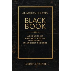 (영문도서)Alachua County Black Book: Accounts of Enslaved People Discovered in Ancient Rec... Paperback, Authority Publishing, English, 9798886360554