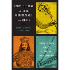 (영문도서) Constitutional Culture Independence and Rights: Insights from Quebec Scotland and Catalonia Hardcover, University of Toronto Press, English, 9781487505486