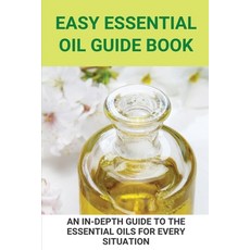 Easy Essential Oil Guide Book: An In-Depth Guide To The Essential Oils For Every Situation: Uses Of Oil Paperback, Independently Published, English, 9798709477520