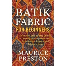 (영문도서)Batik Fabric for Beginners: A Complete Step-by-Step Guide to Creating Stunning H... Paperback, Independently Published, English, 9798271207532 Independently Published, English, 9798271207532