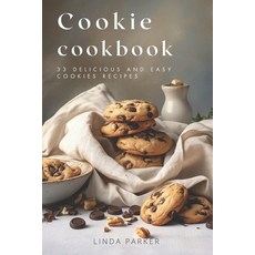 (영문도서) Cookie Cookbook: 33 Delicious and Easy Cookies Recipes Paperback, Independently Published, English, 9798852738288