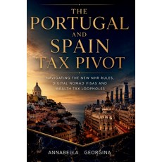 (영문도서)Portugal and Spain Tax Pivot: Navigating the New NHR Rules Digital Nomad Visas... Paperback, Independently Published, English, 9798199995849 Independently Published, English, 9798199995849