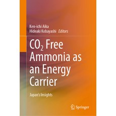 (영문도서) CO2 Free Ammonia as an Energy Carrier: Japan's Insights Hardcover, Springer, English, 9789811947667