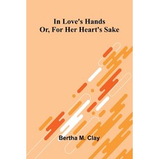 (영문도서)In Love'S Hands: Or For Her Heart'S Sake Paperback, Alpha Edition, English, 9789371776813